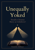 Unequally Yoked: Should  a Christian Marry an Unbeliever?