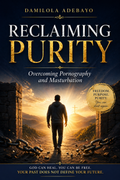 Reclaiming Purity: Overcoming Pornography and Masturbation
